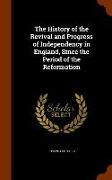The History of the Revival and Progress of Independency in England, Since the Period of the Reformation