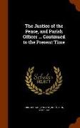 The Justice of the Peace, and Parish Officer ... Continued to the Present Time