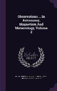Observations ... in Astronomy, Magnetism and Meteorology, Volume 2