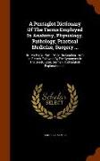 A Pentaglot Dictionary of the Terms Employed in Anatomy, Physiology, Pathology, Practical Medicine, Surgery ...: In Two Parts: Part I. with the Leadin