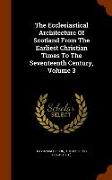 The Ecclesiastical Architecture of Scotland from the Earliest Christian Times to the Seventeenth Century, Volume 3