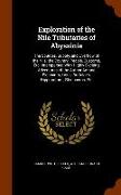 Exploration of the Nile Tributaries of Abyssinia: The Sources, Supply, and Overflow of the Nile, The Country, People, Customs, Etc. Interspersed with