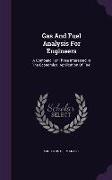 Gas and Fuel Analysis for Engineers: A Compend for Those Interested in the Economical Application of Fuel