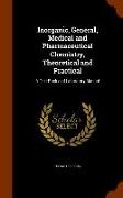 Inorganic, General, Medical and Pharmaceutical Chemistry, Theoretical and Practical: A Text-Book and Laboratory Manual