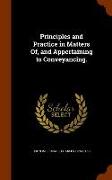 Principles and Practice in Matters Of, and Appertaining to Conveyancing