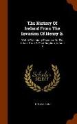 The History of Ireland from the Invasion of Henry II.: With a Preliminary Discourse on the Antient State of That Kingdom, Volume 3