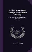 Audels Answers on Refrigeration and Ice Making: A Practical Treatise, with Illustrations, Volume 2