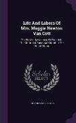 Life and Labors of Mrs. Maggie Newton Van Cott: The First Lady Licensed to Preach in the Methodist Episcopal Church in the United States