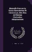 Manuale Precum in Usum Sacerdotum Et Clericorum, NEC Non Ad Statum Clericalem Adspirantium
