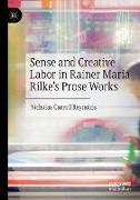 Sense and Creative Labor in Rainer Maria Rilke's Prose Works