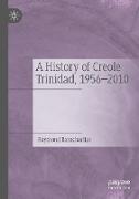 A History of Creole Trinidad, 1956-2010