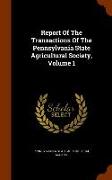 Report of the Transactions of the Pennsylvania State Agricultural Society, Volume 1