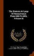 The Statutes At Large Of Pennsylvania From 1682 To 1801, Volume 16