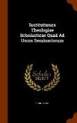 Institutiones Theologiae Scholasticae Quad Ad Usum Seminariorum