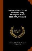 Massachusetts in the Army and Navy During the War of 1861-1865, Volume 1