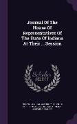 Journal of the House of Representatives of the State of Indiana at Their ... Session