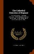 The Cathedral Churches of England: Their Architecture, History and Antiquities, With Bibliography, Itinerary and Glossary, A Practical Handbook for St