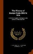 The History of Europe From 1862 to 1914: From the Accession of Bismarck to the Outbreak of the Great War