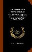 Life and Letters of George Berkeley: D.D., Formerly Bishop of Cloyne, and an Account of His Philosophy. With Many Writings of Bishop Berkeley Hitherto