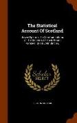 The Statistical Account of Scotland: Drawn Up from the Communications of the Ministers of the Different Parishes. by Sir John Sinclair