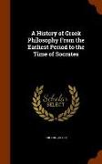 A History of Greek Philosophy From the Earliest Period to the Time of Socrates