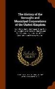 The History of the Boroughs and Municipal Corporations of the United Kingdom: From the Earlist to the Present Time: With an Examination of Records, Ch