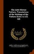 The Ante-Nicene Fathers. Translations of the Writings of the Fathers Down to A.D. 325