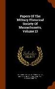 Papers Of The Military Historical Society Of Massachusetts, Volume 13