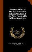 Select Speeches of the Righ Honorable William Windham & the Right Honourable William Huskisson