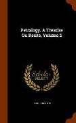 Petralogy. A Treatise On Rocks, Volume 2