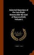 Selected Speeches of the Late Right Honourable the Earl of Beaconsfield, Volume 1