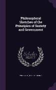 Philosophical Sketches of the Principles of Society and Government