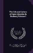 The Life and Letters of Ogier Ghiselin de Busbecq Volume 1