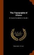 The Topography of Athens: With Some Remarks on Its Antiquities