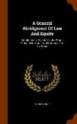 A General Abridgment Of Law And Equity: Alphabetically Digested Under Proper Titles: With Notes And References To The Whole