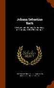 Johann Sebastian Bach: His Work and Influence On the Music of Germany, 1685-1750, Volume 3