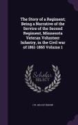 The Story of a Regiment, Being a Narrative of the Service of the Second Regiment, Minnesota Veteran Volunteer Infantry, in the Civil War of 1861-1865