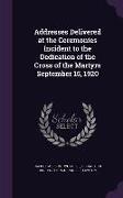 Addresses Delivered at the Ceremonies Incident to the Dedication of the Cross of the Martyrs September 15, 1920