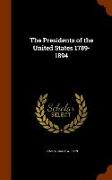 The Presidents of the United States 1789-1894