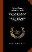 United States Mineral Lands: Laws Governing Their Occupancy And Disposal, Decisions Of Federal And State Courts In Cases Arising Thereunder, And Re