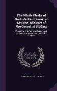 The Whole Works of the Late REV. Ebenezer Erskine, Minister of the Gospel at Stirling: Consisting of Sermons and Discourses on the Most Important and