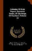 Calendar Of State Papers, Domestic Series, Of The Reign Of Charles I, Volume 14