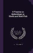 A Treatise on Malacology, Or, Shells and Shell Fish