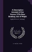 A Descriptive Account of the Roman Villa Near Brading, Isle of Wight: Reprinted from the Antiquary