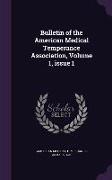 Bulletin of the American Medical Temperance Association, Volume 1, Issue 1