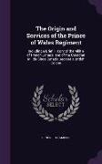 The Origin and Services of the Prince of Wales Regiment: Including a Brief History of the Militia of French Canada, and of the Canadian Militia Since