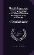 The Critical, Comparative, and Hisorical Method of Inquiry, as Applied to Sanskrit Scholarship and Philology and Indian Archaeology: Being a Lecture R