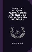 History of the Pennsylvania Railroad Department of the Young Men's Christian Association of Philadelphia
