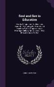 Soul and Sex in Education: Morals, Religion and Adolescence, Scientific Psychology for Parents and Teachers with a Chapter on Love, Marriage, Cel