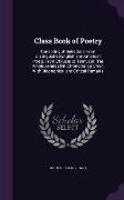 Class Book of Poetry: Consisting of Selections from Distinguished English and American Poets, from Chaucer to Tennyson. the Whole Arranged i